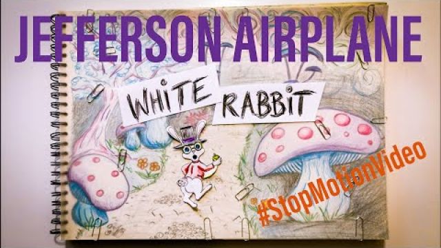 JEFFERSON AIRPLANE - "White Rabbit" cover (stop motion clip)